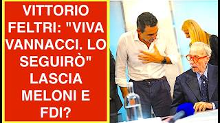 VITTORIO FELTRI: "VIVA VANNACCI. LO SEGUIRÒ"  LASCIA MELONI E FDI?