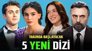 Yakında 5 Yeni Dizi Başlayacak! 2026 Yeni Diziler