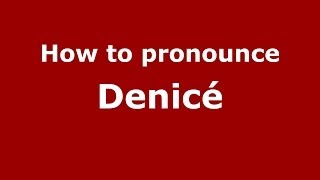 How to pronounce Denicé