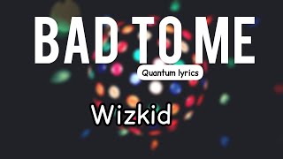 Wizkid - Bad to me (lyric video)