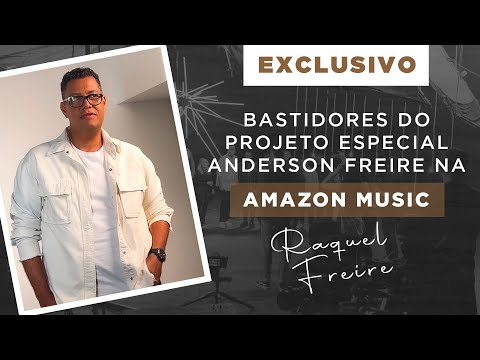 Bastidores do Projeto Especial Anderson Freire na Amazon Music