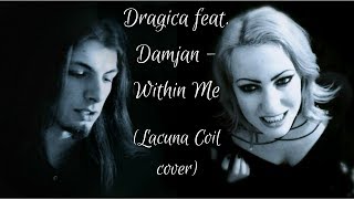 Dragica - Within me feat. Damjan (Lacuna Coil cover)