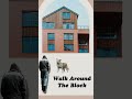 WALK AROUND THE BLOCK