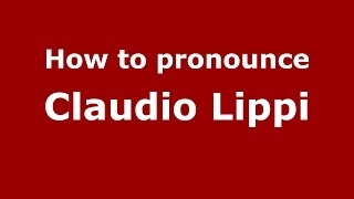 How to pronounce Claudio Lippi