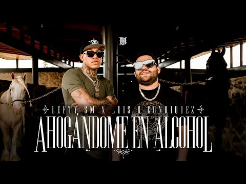 Lefty SM x Luis R Conriquez - Ahogándome En Alcohol