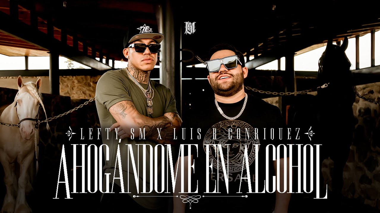 Lefty SM x Luis R Conriquez - Ahogándome En Alcohol