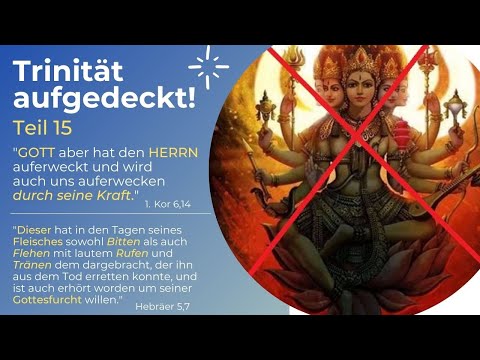 TRINITÄT AUFGEDECKT! Teil 15 - "GOTT aber hat den HERRN auferweckt und wird auch uns auferwecken"
