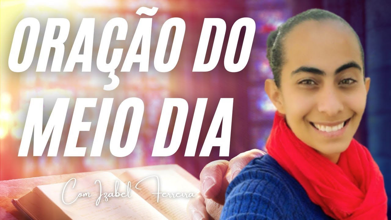 06/01/2025 - ORAÇÃO DO MEIO DIA COM IZABEL FERREIRA