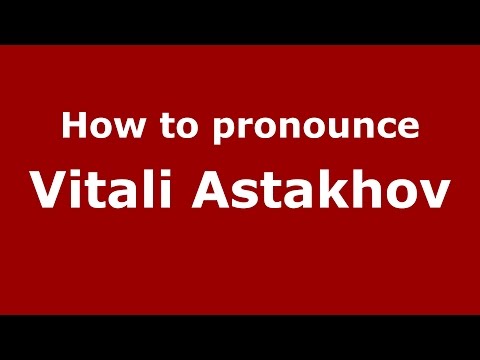 How to pronounce Vitali Astakhov (Russian/Russia)  - PronounceNames.com