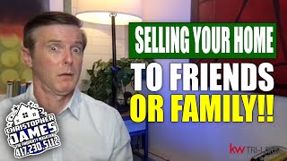 Selling Your Home To Friends Or Family