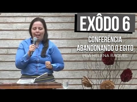 Pastora Helena Raquel - Êxodo 6  | Conferência Abandonando o Egito e atravessando o mar Vermelho