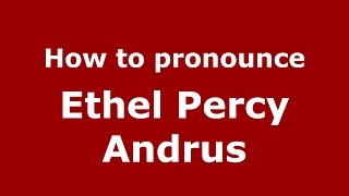 How to pronounce Ethel Percy Andrus