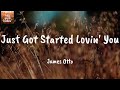 Just Got Started Lovin' You - James Otto (Lyrics)