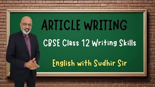 Article Writing - Detailed Explanation | CBSE Class 12 | English with Sudhir Sir | SWS