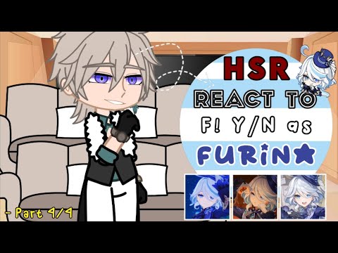Honkai Star Rail react to F! Y/N as Furina ᯓ★ HSR x Genshin Impact.ᐟ 【Part 4/4】