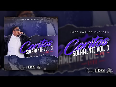 José Carlos Fuentes - Coritos Solamente Vol. 3 "LIVE"