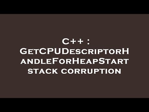 C++ : GetCPUDescriptorHandleForHeapStart stack corruption