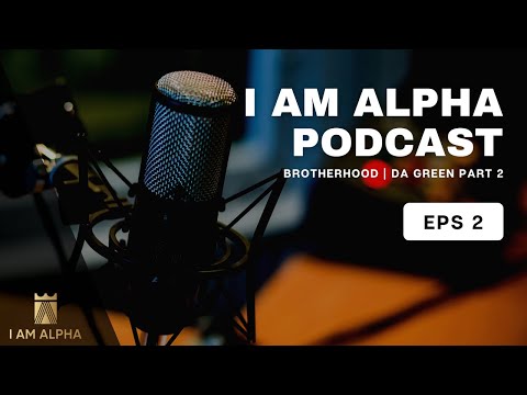 I AM ALPHA PODCAST | Brotherhood | "Da Green" Part 2
