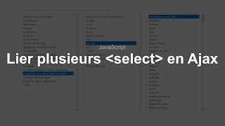 Tutoriel JavaScript : Lier plusieurs select en Ajax