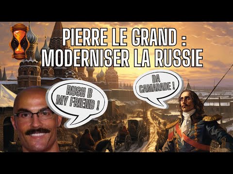 Pierre le Grand : Européaniser La Russie Au XVIIIe Siècle (ft@ZazmanLeDev)