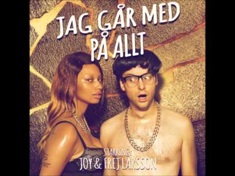 Frej Larsson - Jag går med på allt ft. Joy