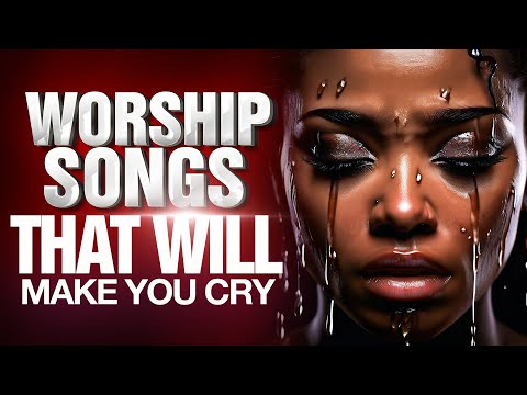 Breakthrough Worship Songs That Will Make You Cry, ||  Deep Worship Songs in Hard Times