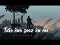 Tuta Hua Saaz Hu Main Arijit Singh Lofi Chill Songs Slowed X Reverb Bolly2023 Arjitsingsadsongar