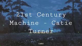 21st Century Machine - Catie Turner (Lyrics)