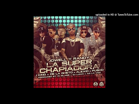Jowell y Randy Ft. J King, De La Ghetto, Pusho y Alexio - La Super Chapiadora (Full Version)