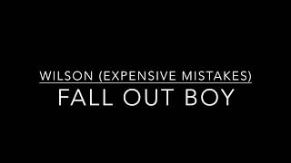Fall Out Boy: Wilson (Expensive Mistakes) Lyrics