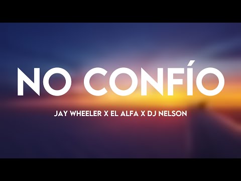 No Confío - Jay Wheeler x El Alfa x DJ Nelson [Lyrics Video] 🌵