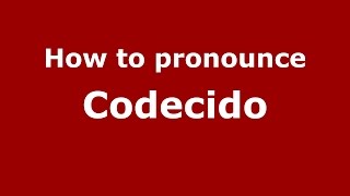 How to pronounce Codecido