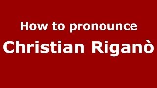 How to pronounce Christian Riganò