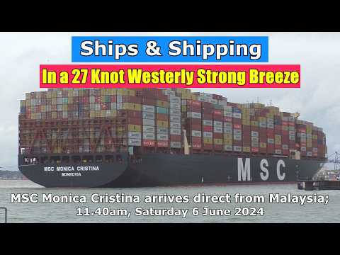 In a 27 Knot Westerly Strong Breeze: MSC Monica Cristina arrives from Malaysia; Saturday 6 June 2024