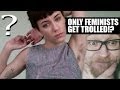 Only Feminists Get Trolled!? 