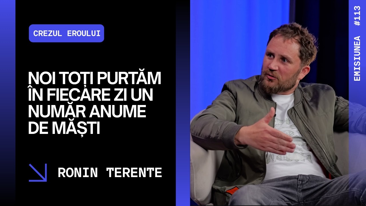 Emisiunea 113. Noi toți purtăm în fiecare zi un număr anume de măști. Ronin Terente