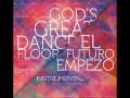 God's Great Dance Floor-El Futuro Empezo ...