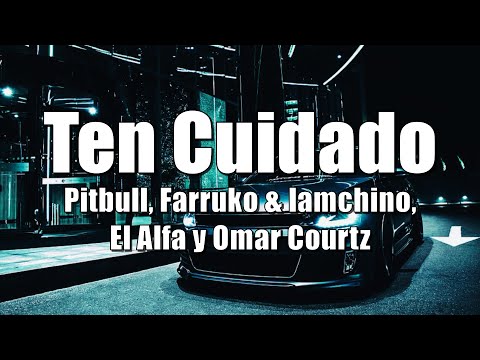Ten Cuidado - Pitbull x Farruko x IAmChino x El Alfa x Omar Courtz  (LETRA) 2021