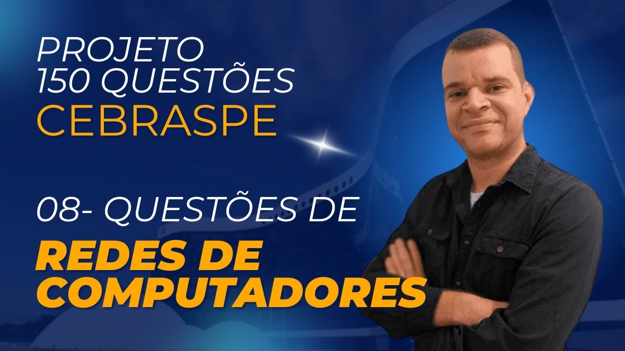 PROJETO 150 QUESTÕES DE INFORMÁTICA CEBRASPE- AULA 8- REDES DE COMPUTADORES