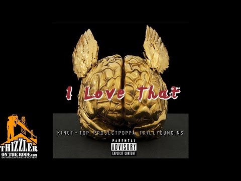 King T-Top x Project Poppa x Trill Youngins - I Love That [Thizzler.com Exclusive]