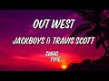 OUT WEST JACKBOYS Travis Scott Lyrics