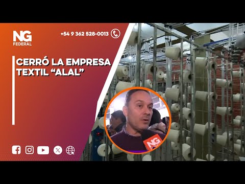 NGFEDERAL - CERRÓ LA EMPRESA TEXTIL “ALAL” - CORRIENTES