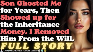 Entitled Son Ghosted Me for Years, Then Showed up for the Inheritance Money
