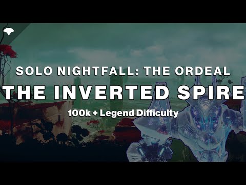 Solo 100k Nightfall: The Ordeal - The Inverted Spire
