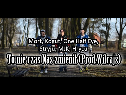 Mort, Kogut, One Half Eye, Stryju, MJK, Hrycu - To nie czas Nas zmienił (Prod.Wilcajs)