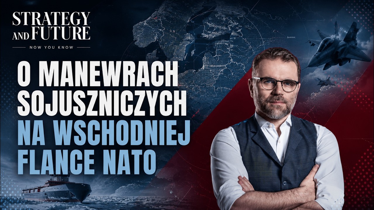 Jacek Bartosiak i zespół S&F o manewrach sojuszniczych na wschodniej flance NATO