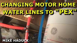CHANGING MOTOR HOME/RV WATER LINES TO PEX