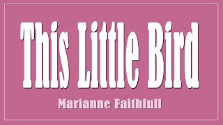 This Little Bird - Marianne Faithfull  (Lyrics)