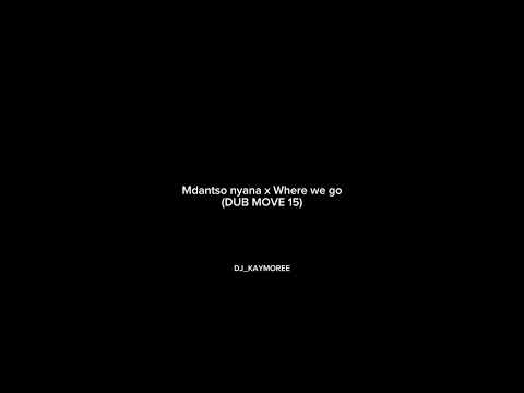 Mdantso Nyana(DUB MOVE 15) x Where We Go(LOONY Q) FULL AUDIO