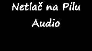 Netlač na Pilu (pouze zvuk) Netlač na Pilu (pouze zvuk)